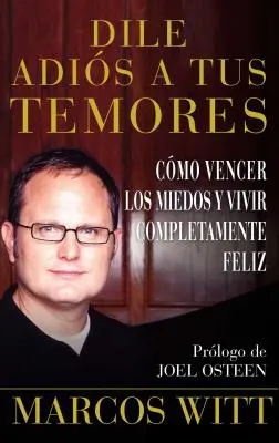 Dile Adis a Tus Temores (Wie man Ängste überwindet): Como Vencer Los Miedos Y Vivir Completamente Feliz - Dile Adis a Tus Temores (How to Overcome Fear): Como Vencer Los Miedos Y Vivir Completamente Feliz