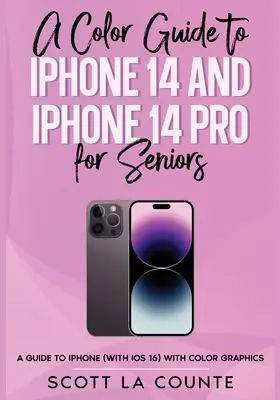 Ein farbiger Leitfaden zum iPhone 14 und iPhone 14 Pro für Senioren: Ein Leitfaden für das iPhone 2022 (mit iOS 16) mit Grafiken und Illustrationen in Farbe - A Color Guide to iPhone 14 and iPhone 14 Pro for Seniors: A Guide to the 2022 iPhone (with iOS 16) with Full Color Graphics and Illustrations