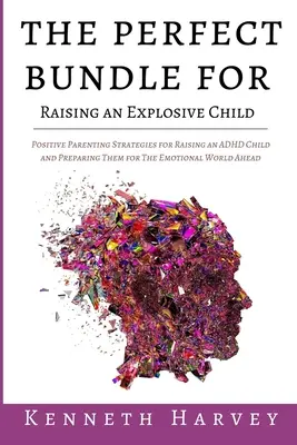 Das perfekte Paket für die Erziehung eines explodierenden Kindes: Positive Erziehungsstrategien für die Erziehung eines ADHS-Kindes und die Vermittlung von Lebenskompetenzen für die Emoti - The Perfect Bundle For Raising an Explosive Child: Positive Parenting Strategies for Raising an ADHD Child and Teaching Them Life Skills for The Emoti