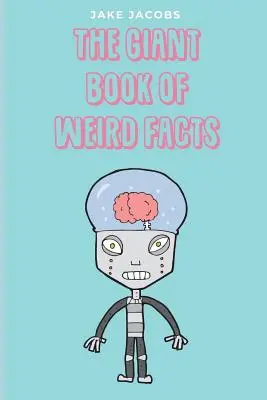 Das gigantische Buch der seltsamen Fakten - The Giant Book of Weird Facts