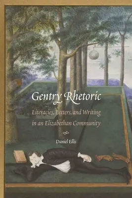 Gentry-Rhetorik: Literacies, Briefe und Schreiben in einer elisabethanischen Gemeinschaft - Gentry Rhetoric: Literacies, Letters, and Writing in an Elizabethan Community