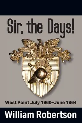 Sir, die Tage! West Point Juli 1960 - Juni 1964 - Sir, The Days! West Point July 1960 - June 1964