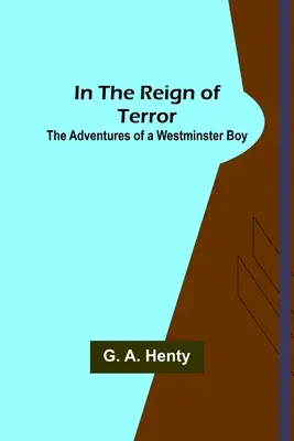 In der Schreckensherrschaft; Die Abenteuer eines Jungen aus Westminster - In the Reign of Terror; The Adventures of a Westminster Boy