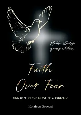 Glaube statt Angst: Hoffnung finden inmitten einer Pandemie: Bibelstudiengruppen-Ausgabe - Faith Over Fear: Find Hope in the Midst of a Pandemic: Bible Study Group edition