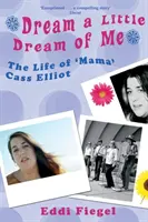 Träumt ein wenig von mir: Das Leben von 'Mama' Cass Elliot - Dream a Little Dream of Me: The Life of 'Mama' Cass Elliot