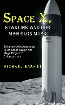 Space X: Starlink und unser Mann Elon Musk bringt NASA-Astronauten zur Raumstation und Mega-Projekt zur Besiedlung des Mars - Space X: Starlink and Our Man Elon Musk Bringing NASA Astronauts to the space station and Mega Project To Colonize mars