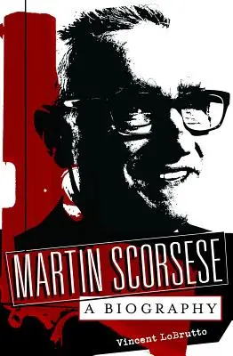 Martin Scorsese: Eine Biographie - Martin Scorsese: A Biography