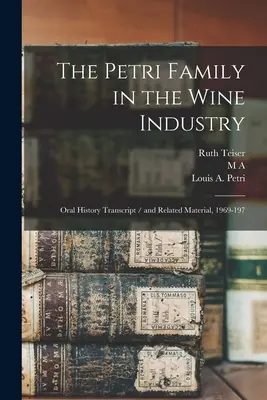 Die Familie Petri in der Weinindustrie: Abschrift der mündlichen Überlieferung / und verwandtes Material, 1969-197 - The Petri Family in the Wine Industry: Oral History Transcript / and Related Material, 1969-197