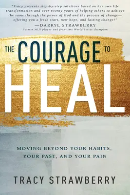 Der Mut zur Heilung: Überwinde deine Gewohnheiten, deine Vergangenheit und deinen Schmerz - The Courage to Heal: Moving Beyond Your Habits, Your Past, and Your Pain