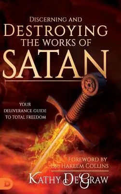 Erkennen und Zerstören der Werke Satans: Ihr Leitfaden für die Befreiung zu völliger Freiheit - Discerning and Destroying the Works of Satan: Your Deliverance Guide to Total Freedom