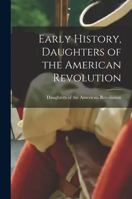 Frühe Geschichte, Daughters of the American Revolution - Early History, Daughters of the American Revolution