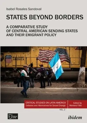 Staaten jenseits der Grenzen: Eine vergleichende Studie über zentralamerikanische Entsendestaaten und ihre Auswanderungspolitik (1998-2021) - States Beyond Borders: A Comparative Study of Central American Sending States and Their Emigrant Policy (1998-2021)