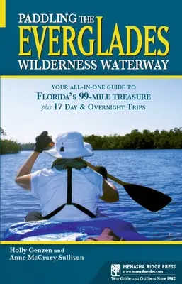 Paddeln auf dem Everglades Wilderness Waterway: Ihr All-in-One-Führer zu Floridas 99-Meilen-Schatz plus 17 Tages- und Übernachtungstouren - Paddling the Everglades Wilderness Waterway: Your All-in-One Guide to Florida's 99-Mile Treasure plus 17 Day and Overnight Trips