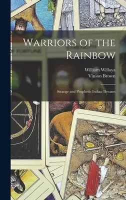 Krieger des Regenbogens; Seltsame und prophetische indianische Träume - Warriors of the Rainbow; Strange and Prophetic Indian Dreams