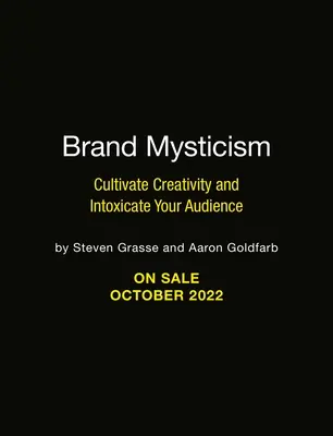 Markenmystik: Kreativität kultivieren und Ihr Publikum berauschen - Brand Mysticism: Cultivate Creativity and Intoxicate Your Audience