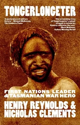 Tongerlongeter: Anführer der First Nations und tasmanischer Kriegsheld, neue Ausgabe - Tongerlongeter: First Nations Leader and Tasmanian War Hero, new edition