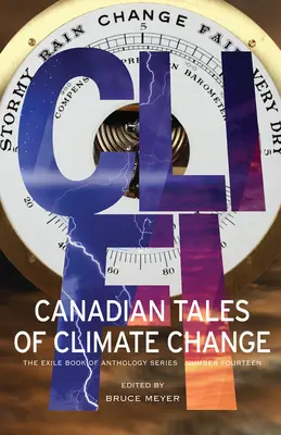 CLI-Fi: Kanadische Geschichten über den Klimawandel; The Exile Book of Anthology Series, Nummer vierzehn - CLI-Fi: Canadian Tales of Climate Change; The Exile Book of Anthology Series, Number Fourteen