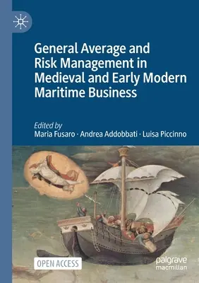 Havarie-Grosse und Risikomanagement in der mittelalterlichen und frühneuzeitlichen Seewirtschaft - General Average and Risk Management in Medieval and Early Modern Maritime Business