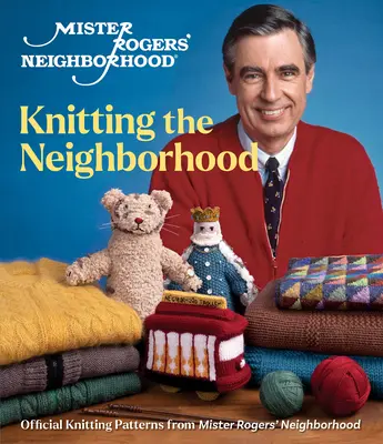 Mister Rogers' Neighborhood: Knitting the Neighborhood: Offizielle Strickmuster von Mister Rogers' Neighborhood - Mister Rogers' Neighborhood: Knitting the Neighborhood: Official Knitting Patterns from Mister Rogers' Neighborhood