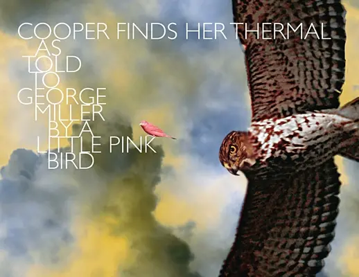 Cooper findet ihre Thermik: Wie ein kleiner rosa Vogel George Miller erzählte - Cooper Finds Her Thermal: As Told to George Miller by a Little Pink Bird