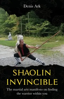 Shaolin Unbesiegbar: Das Manifest der Kampfkünste zur Entdeckung des Kriegers in Ihnen - Shaolin Invincible: The martial arts manifesto on finding the warrior within you