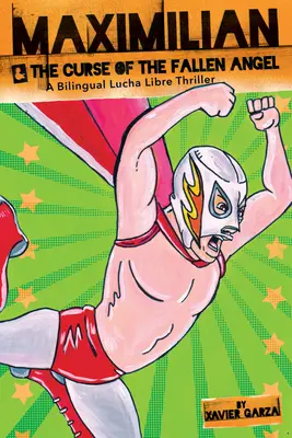 Maximilian & der Fluch des gefallenen Engels (Max's Lucha Libre Adventures #4) / Maximilian & La Maldicin del ngel Cado: Ein zweisprachiger Lucha Libre Thri - Maximilian & the Curse of the Fallen Angel (Max's Lucha Libre Adventures #4) / Maximilian & La Maldicin del ngel Cado: A Bilingual Lucha Libre Thri