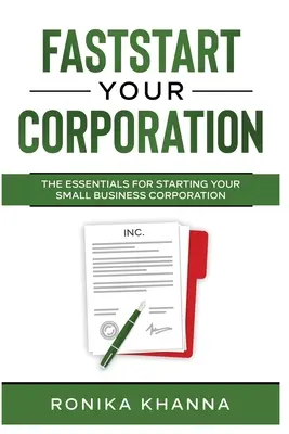 FastStart Your Corporation: Die Grundlagen für die Gründung einer Kleinunternehmensgesellschaft - FastStart Your Corporation: The Essentials For Starting Your Small Business Corporation