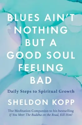 Blues ist nichts anderes als eine gute Seele, die sich schlecht fühlt: Tägliche Schritte zum geistlichen Wachstum - Blues Ain't Nothing But a Good Soul Feeling Bad: Daily Steps to Spiritual Growth