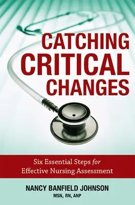 Kritische Veränderungen einfangen: Sechs wesentliche Schritte für eine wirksame Pflegebeurteilung - Catching Critical Changes: Six Essential Steps for Effective Nursing Assessment