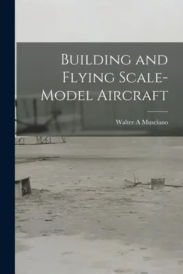 Bauen und Fliegen von Scale-Modell-Flugzeugen - Building and Flying Scale-model Aircraft