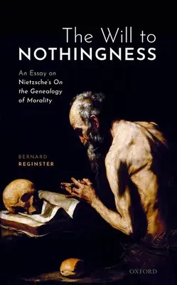 Der Wille zum Nichts: Ein Essay zu Nietzsches Genealogie der Moral - The Will to Nothingness: An Essay on Nietzsche's on the Genealogy of Morality