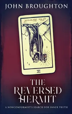 Der umgekehrte Einsiedler: Die Suche eines Nonkonformisten nach innerer Wahrheit - The Reversed Hermit: A Nonconformist's Search For Inner Truth