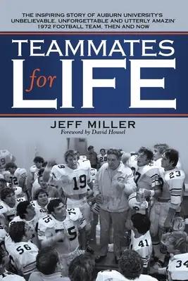 Mannschaftskameraden fürs Leben: Die inspirierende Geschichte des unglaublichen, unvergesslichen und absolut erstaunlichen Football-Teams der Auburn University von 1972. - Teammates for Life: The Inspiring Story of Auburn University's Unbelievable, Unforgettable and Utterly Amazin' 1972 Football Team, Then an