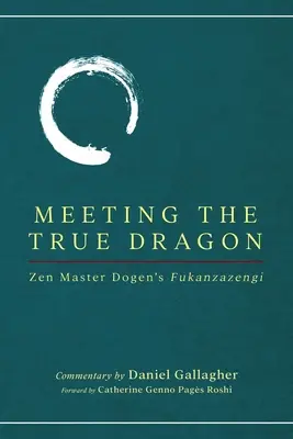 Die Begegnung mit dem wahren Drachen: Fukanzazengi von Zen-Meister Dogen - Meeting The True Dragon: Zen Master Dogen's Fukanzazengi