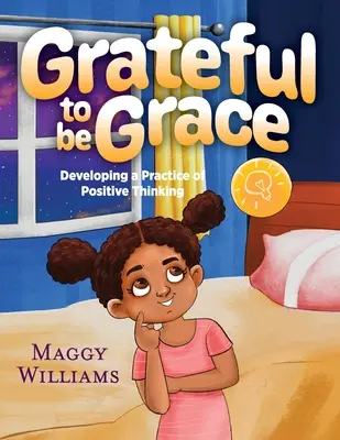 Dankbar, Grace zu sein: Eine Praxis des positiven Denkens entwickeln - Grateful to be Grace: Developing A Practice of Positive Thinking