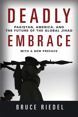 Tödliche Umarmung: Pakistan, Amerika und die Zukunft des globalen Dschihad - Deadly Embrace: Pakistan, America, and the Future of the Global Jihad