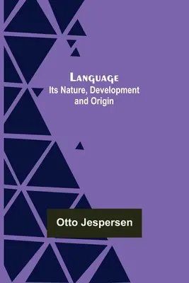 Sprache: Ihr Wesen, ihre Entwicklung und ihr Ursprung - Language: Its Nature, Development and Origin