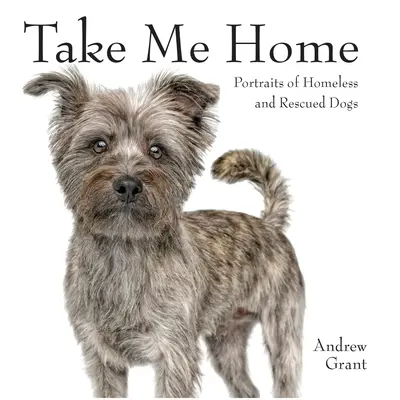 Nimm mich mit nach Hause: Porträts von heimatlosen und geretteten Hunden - Take Me Home: Portraits of Homeless and Rescued Dogs