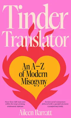 Der Tinder-Übersetzer: Ein AZ der modernen Misogynie - Tinder Translator: An AZ of Modern Misogyny