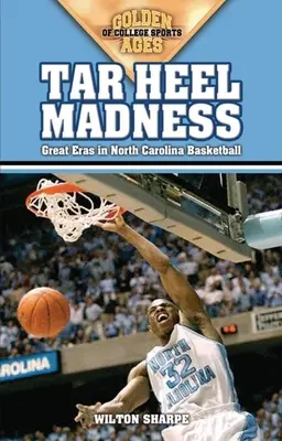 Tar Heel-Wahnsinn: Große Ären im North Carolina-Basketball - Tar Heel Madness: Great Eras in North Carolina Basketball