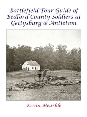 Reiseführer zu den Schlachtfeldern der Soldaten von Bedford County in Gettysburg und Antietam - Battlefield Tour Guide of Bedford County Soldiers at Gettysburg & Antietam