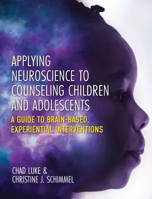 Anwendung der Neurowissenschaften in der Beratung von Kindern und Jugendlichen: Ein Leitfaden für hirnbasierte, erlebnisorientierte Interventionen - Applying Neuroscience to Counseling Children and Adolescents: A Guide to Brain-Based, Experiential Interventions