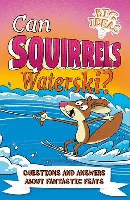 Können Eichhörnchen Wasserski fahren? Fragen und Antworten zu phantastischen Kunststücken - Can Squirrels Waterski?: Questions and Answers about Fantastic Feats