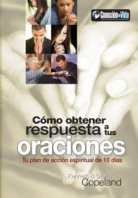 Como Obtener Respuesta a Sus Oraciones: Dein spiritueller Aktionsplan für 10 Tage - Como Obtener Respuesta a Sus Oraciones: Tu Plan de Accion Spiritual de 10 Dias