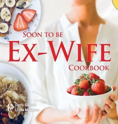 Kochbuch für die baldige Ex-Frau - Soon to be Ex-Wife Cookbook