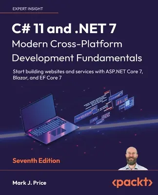 C# 11 und .NET 7 - Moderne plattformübergreifende Entwicklungsgrundlagen - Siebte Ausgabe: Erstellen Sie Websites und Dienste mit ASP.NET Core 7, Blazor, - C# 11 and .NET 7 - Modern Cross-Platform Development Fundamentals - Seventh Edition: Start building websites and services with ASP.NET Core 7, Blazor,