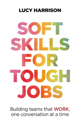Soft Skills für schwierige Jobs: Teams aufbauen, die funktionieren, ein Gespräch nach dem anderen - Soft Skills for Tough Jobs: Building Teams That Work, One Conversation at a Time