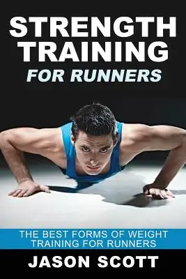 Krafttraining für Läufer: Die besten Formen des Krafttrainings für Läufer - Strength Training for Runners: The Best Forms of Weight Training for Runners