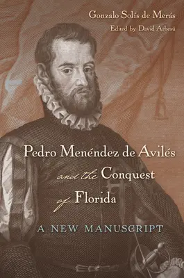 Pedro Menndez de Avils und die Eroberung von Florida: Ein neues Manuskript - Pedro Menndez de Avils and the Conquest of Florida: A New Manuscript