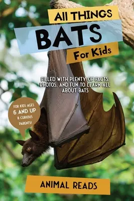 Alles über Fledermäuse für Kinder: Viele Fakten, Fotos und Spaß rund um das Thema Fledermäuse - All Things Bats For Kids: Filled With Plenty of Facts, Photos, and Fun to Learn all About Bats